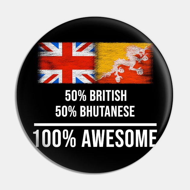 50% British 50% Bhutanese 100% Awesome - Gift for Bhutanese Heritage From Bhutan Pin by Country Flags