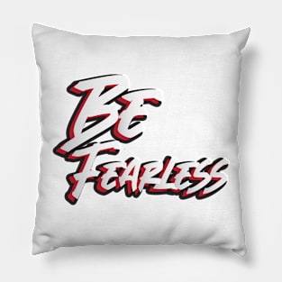 Be fearless Pillow