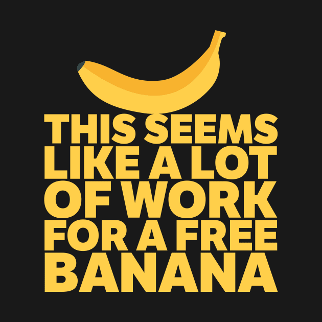 A Lot Of Work For A Free Banana! by thingsandthings