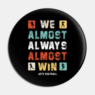 We Almost Always Almost Win jets football fan Pin