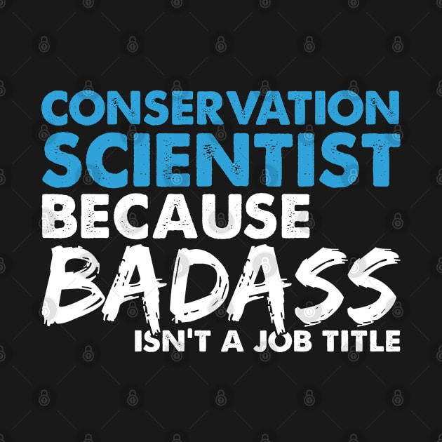Conservation scientist because badass isn't a job title. Suitable presents for him and her by SerenityByAlex