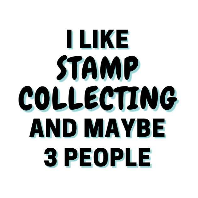 I Like Stamp Collecting And Maybe 3 People by Word Minimalism