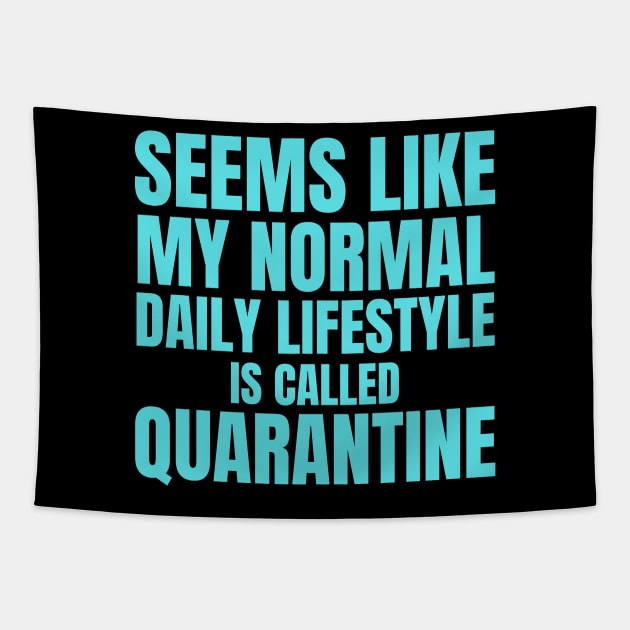 Seems Like My Normal Daily Life Is Called Quarantine Funny Introvert Autism Tapestry by nathalieaynie