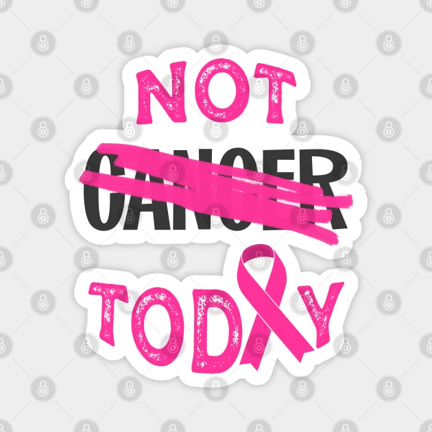 not today cancer (pink ribbon) Magnet by mystudiocreate