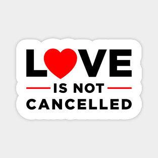 Love is not Cancelled Magnet