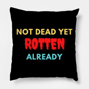 Not dead yet Rotten already Pillow