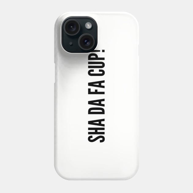 Funny - Sha Da Fa Cup (Shut The Fuck Up) - Funny Joke Statement Humor Slogan Phone Case by sillyslogans