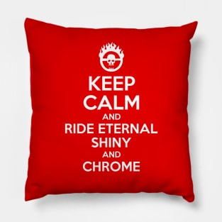 Keep Calm and Ride Eternal, Shiny and Chrome 1 Pillow