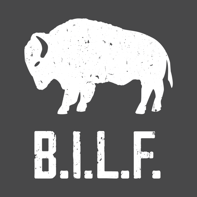 B.I.L.F. Buffalo I Love Forever by Brobocop