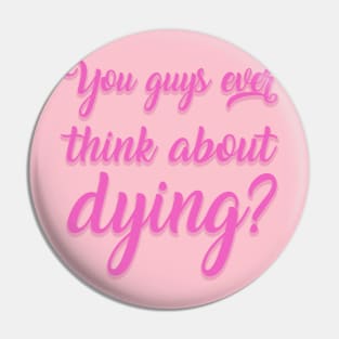 You Guys Ever Think About Dying Sticker Pin