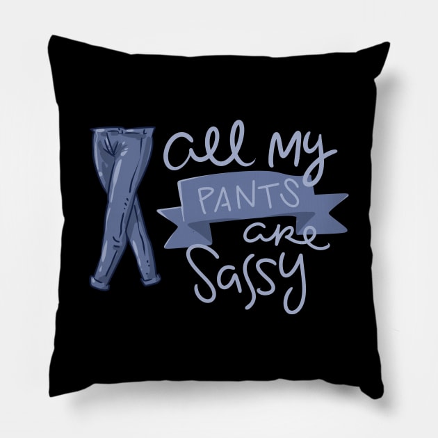 All My Pants Are Sassy Pillow by uncannysage