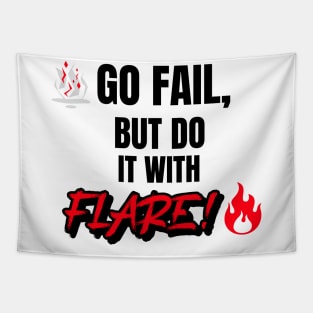 Go Fail, But Do It With Flare Tapestry