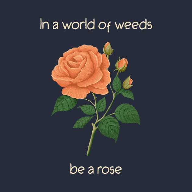 In a World of Weeds Be a Rose Inspirational Gift by Betty Rose Merch Shoppe