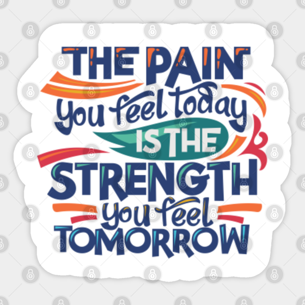 Pain Today Strength Tomorrow Inspirational And Motivation Quote Inspirational Sticker Teepublic