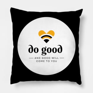 do good and good will come to you Pillow