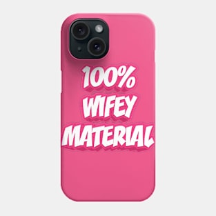 100% WIFEY MATERIAL Phone Case