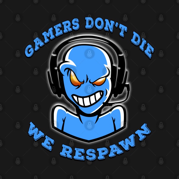 Gamers Dont Die We Respawn Blue by Shawnsonart