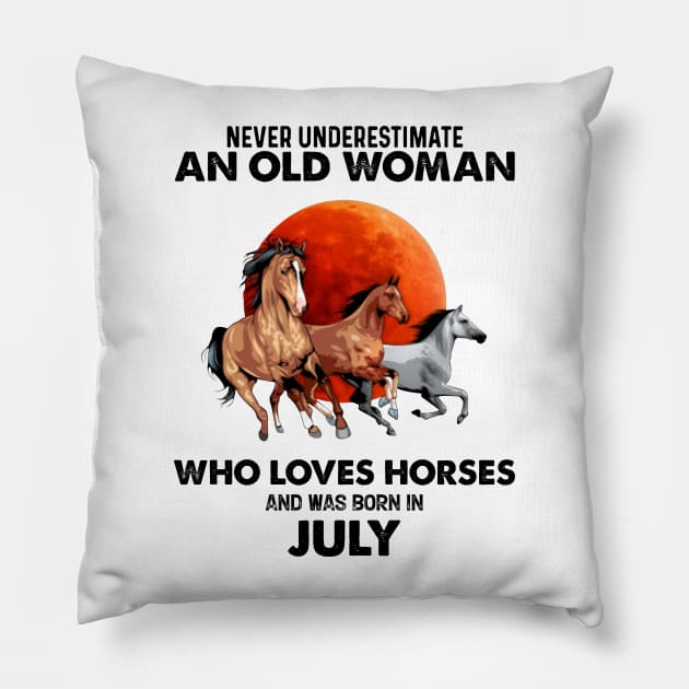 Never Underestimate An Old Woman Who Loves Horses And Was Born In July Pillow by Gadsengarland.Art