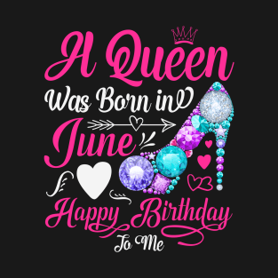 A Queen Was Born In June-Happy Birthday T-Shirt