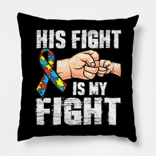 Autism Mom Dad His Fight Is My Fight Pillow