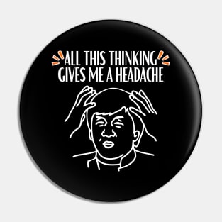 All this thinking gives me a headache quote Pin