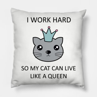 I work hard so my cat can live like a queen Pillow