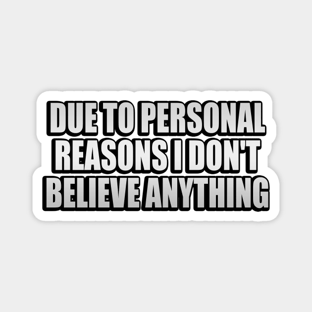 Due to personal reasons I don't believe anything Magnet by It'sMyTime