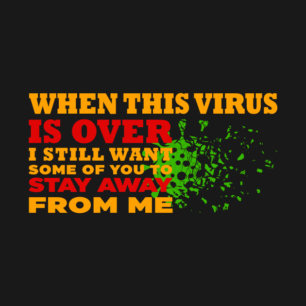 When This Virus Is Over, I Still Want Some Of You To Stay Away From Me by Vaolodople