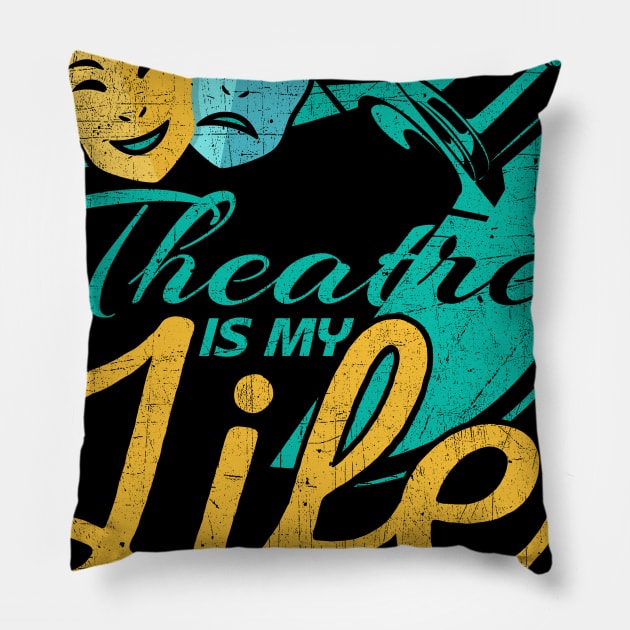 Theatre Is My Life Pillow by phughes1980