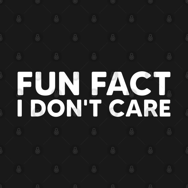 Fun Fact I Don't Care by Emma Creation