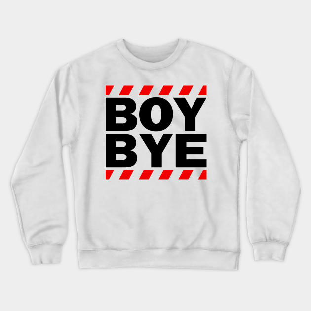 boy bye sweater