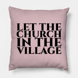 Let the church in the village schwarz Pillow