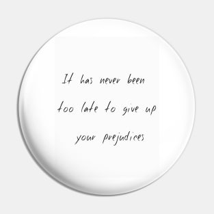 It Has Never Been Too Late To Give Up Your Prejudices 2 Pin