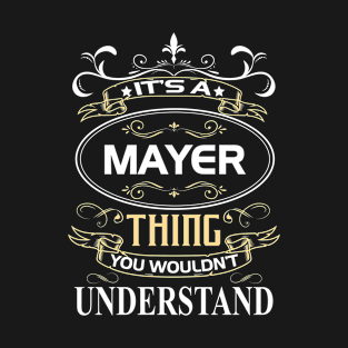 Mayer Name Shirt It's A Mayer Thing You Wouldn't Understand T-Shirt
