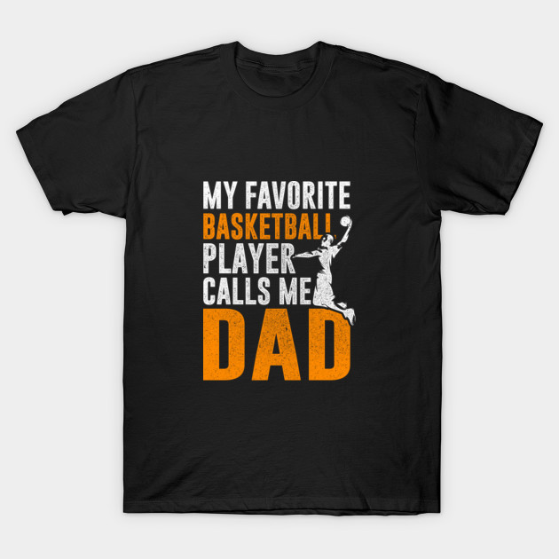 Basketball Shirt My Favorite Basketball Player Calls Me Dad