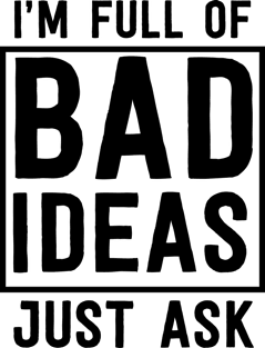 I'm full of bad ideas Magnet