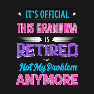 Grandma Retirement Funny Retired Not My Problem Anymore T-Shirt