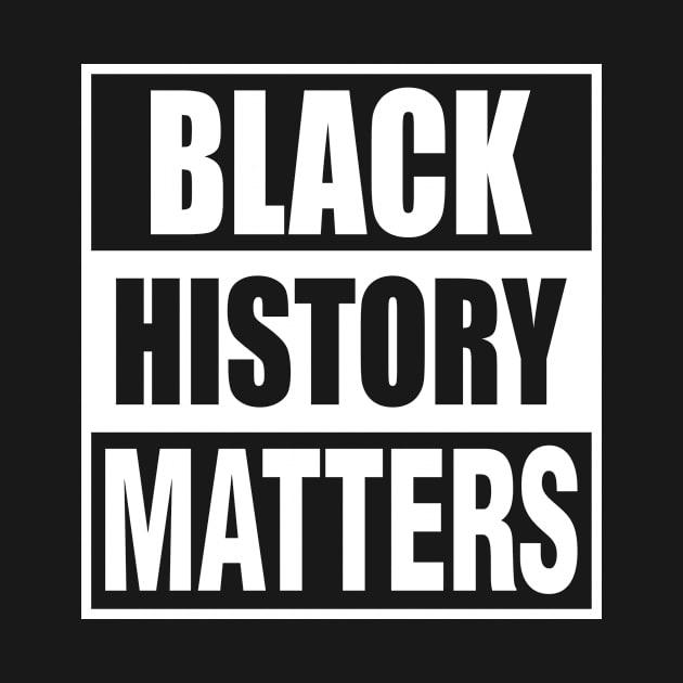 Black History Matters by NobleTeeShop