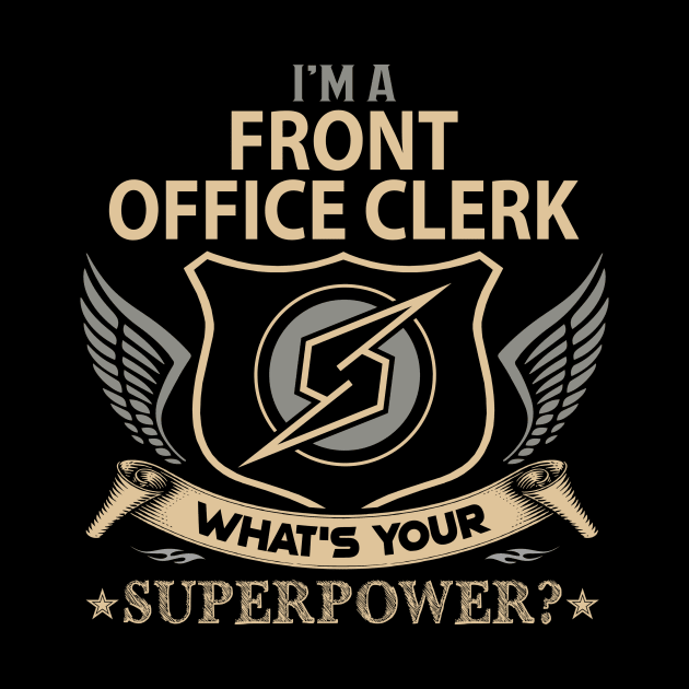 Front Office Clerk T Shirt - Superpower Gift Item Tee by Cosimiaart