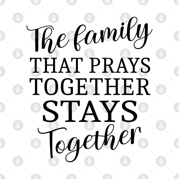 The family that prays together stays together | Family reunion quotes by FlyingWhale369