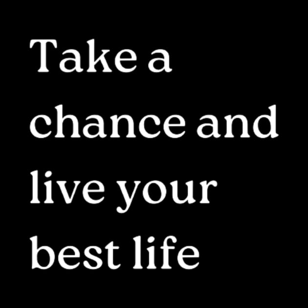 "Take a chance and live your best life" by retroprints