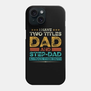 I Have Two Titles Dad And Step-Dad And I Rock Them Both Phone Case