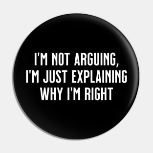 I'm not arguing, I'm just explaining why I'm right Pin