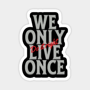 We Only Live Once Do It Right Quote Motivational Inspirational Magnet