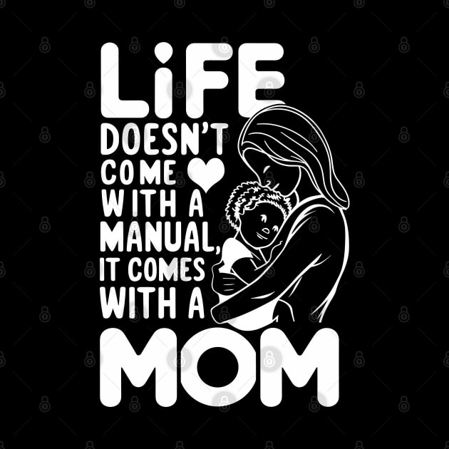 Life Doesn't Come With A Manual It Comes With A Mom Design by TF Brands