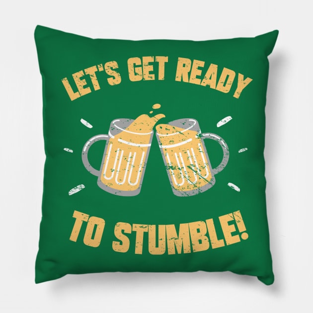 Let's Get Ready To Stumble! Funny St Patrick's Day Drinking Joke Pillow by PsychoDynamics