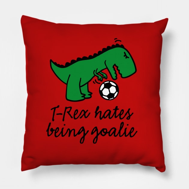 T-Rex hates being a goalie kids soccer goalkeeper goaltender netminder or keeper Pillow by LaundryFactory