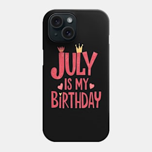 July Is My Birthday Phone Case