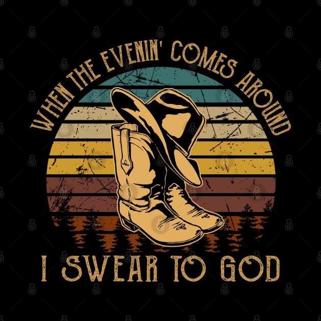 When The Evenin' Comes Around I Swear To God Boot Hat Cowboy by Creative feather