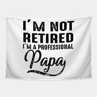 I'm Not Retired I'm A Professional Papa Tapestry